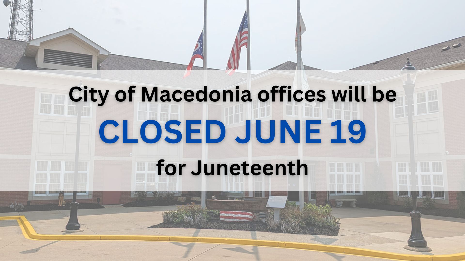 CITY OF MACEDONIA OFFICES CLOSED FOR Juneteenth