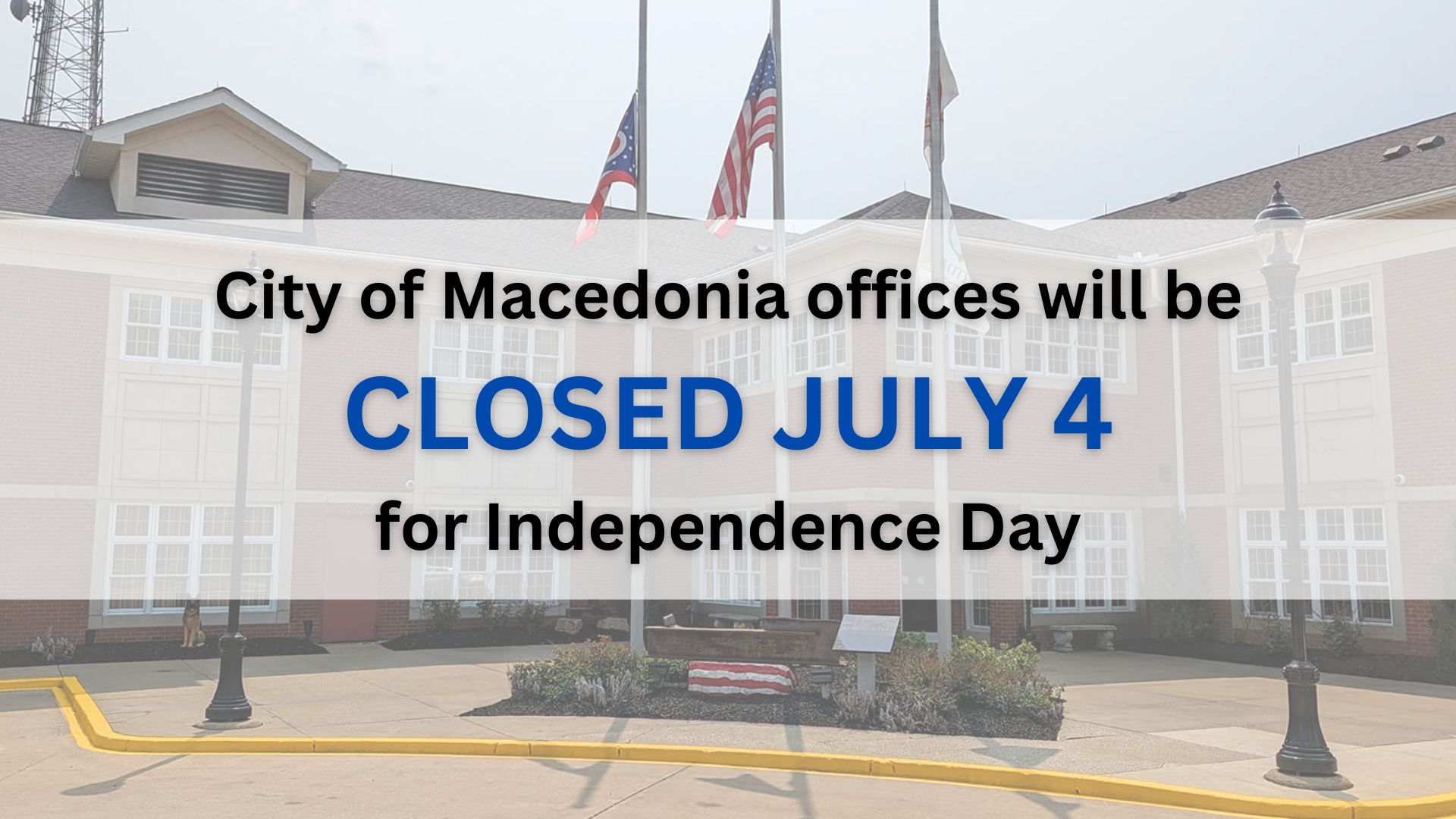 CITY OF MACEDONIA OFFICES CLOSED FOR July 4