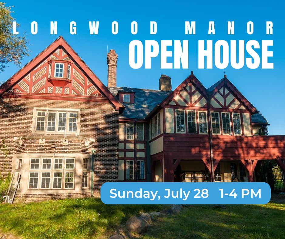 Longwood Manor OPEN HOUSE Sunday, Ju7ly 28 (Facebook Post)